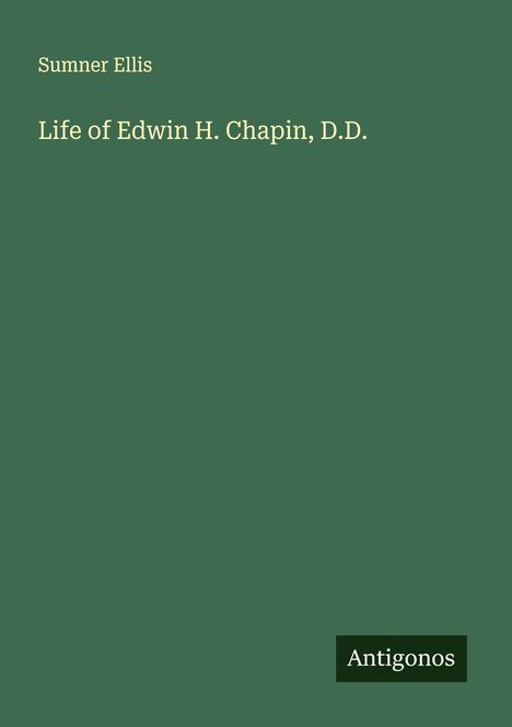 Sumner Ellis: Life of Edwin H. Chapin, D.D., Buch