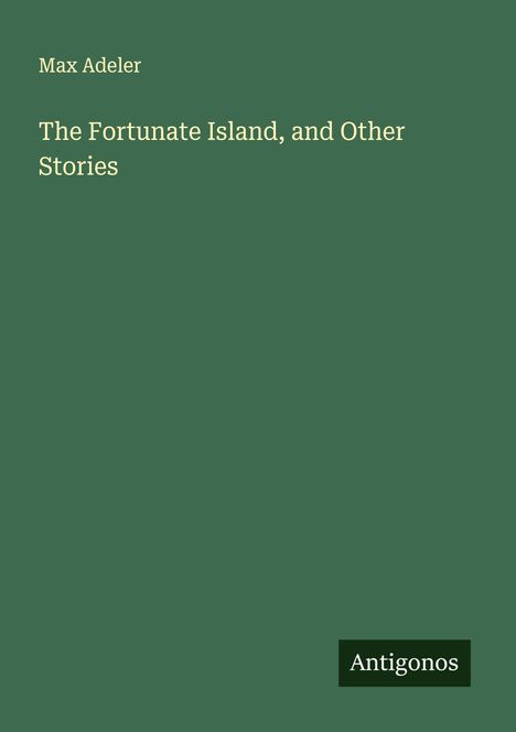 Max Adeler: The Fortunate Island, and Other Stories, Buch