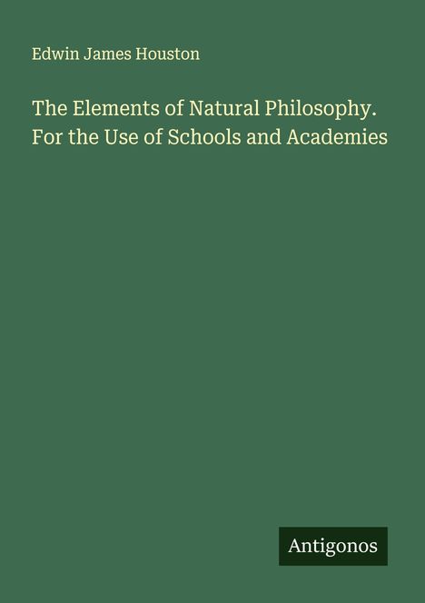 Edwin James Houston: The Elements of Natural Philosophy. For the Use of Schools and Academies, Buch