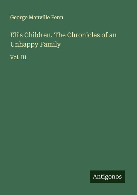 George Manville Fenn: Eli's Children. The Chronicles of an Unhappy Family, Buch