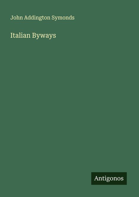 John Addington Symonds: Italian Byways, Buch