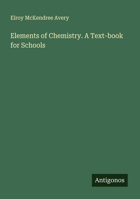 Elroy Mckendree Avery: Elements of Chemistry. A Text-book for Schools, Buch