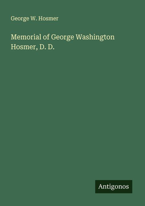 George W. Hosmer: Memorial of George Washington Hosmer, D. D., Buch