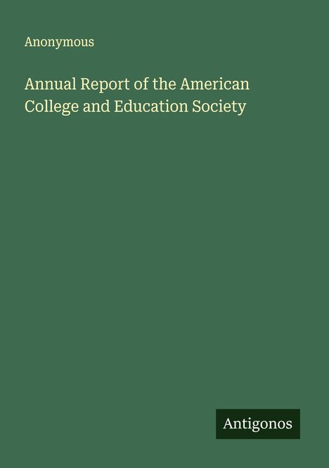 Anonymous: Annual Report of the American College and Education Society, Buch