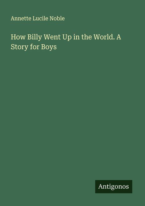 Annette Lucile Noble: How Billy Went Up in the World. A Story for Boys, Buch
