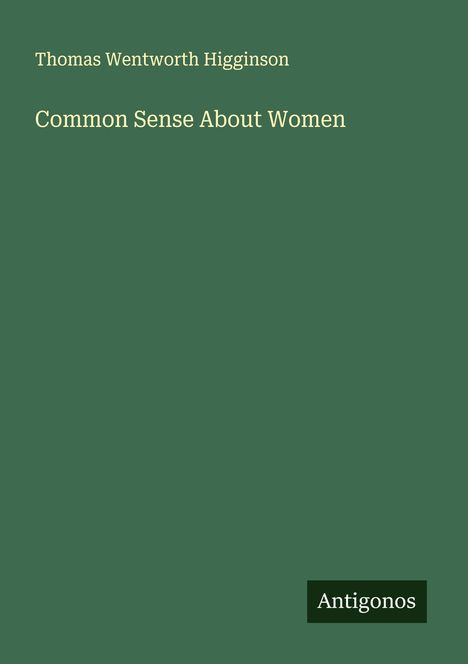 Thomas Wentworth Higginson: Common Sense About Women, Buch