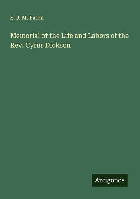 S. J. M. Eaton: Memorial of the Life and Labors of the Rev. Cyrus Dickson, Buch