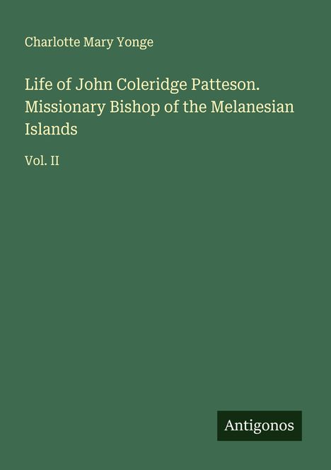 Charlotte Mary Yonge: Life of John Coleridge Patteson. Missionary Bishop of the Melanesian Islands, Buch