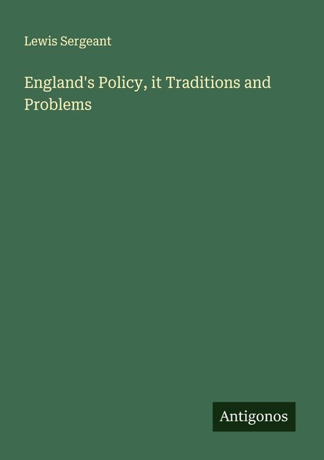Lewis Sergeant: England's Policy, it Traditions and Problems, Buch
