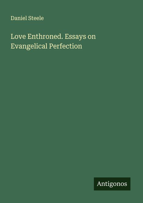 Daniel Steele: Love Enthroned. Essays on Evangelical Perfection, Buch