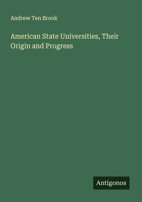 Andrew Ten Brook: American State Universities, Their Origin and Progress, Buch