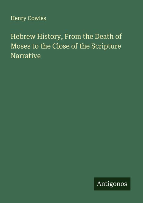 Henry Cowles: Hebrew History, From the Death of Moses to the Close of the Scripture Narrative, Buch