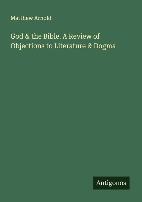 Matthew Arnold: God & the Bible. A Review of Objections to Literature & Dogma, Buch