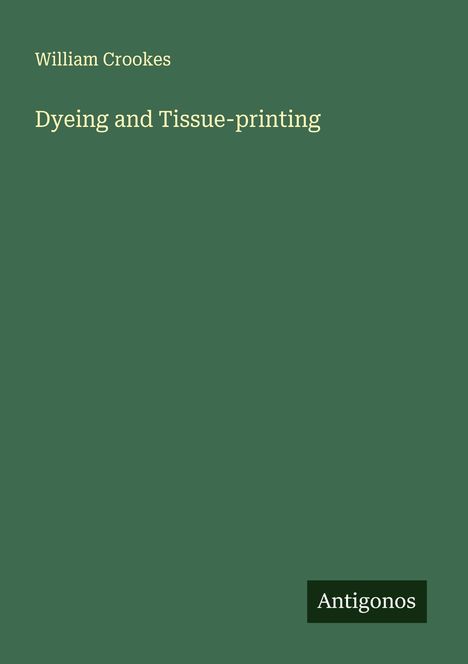 William Crookes: Dyeing and Tissue-printing, Buch