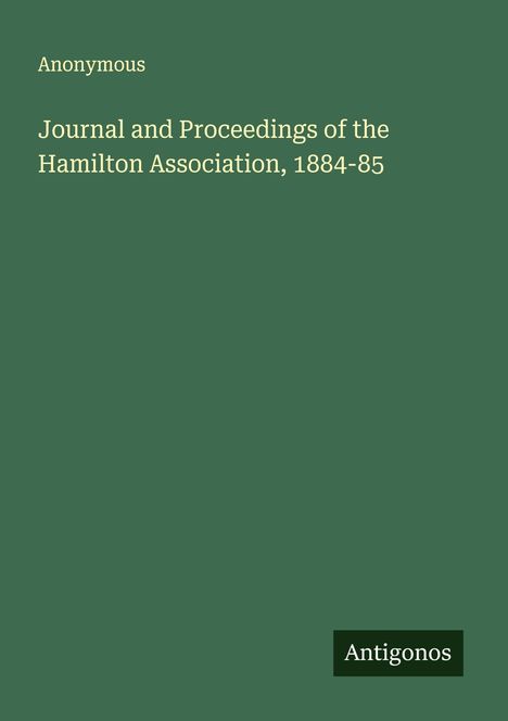 Anonymous: Journal and Proceedings of the Hamilton Association, 1884-85, Buch