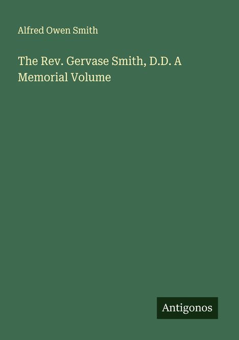 Alfred Owen Smith: The Rev. Gervase Smith, D.D. A Memorial Volume, Buch