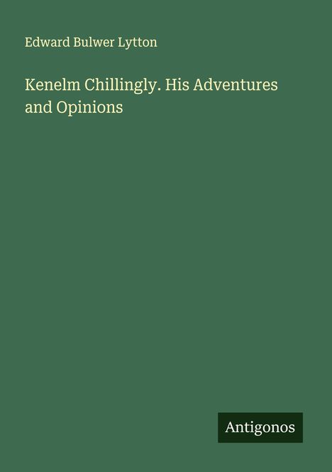 Edward Bulwer Lytton: Kenelm Chillingly. His Adventures and Opinions, Buch