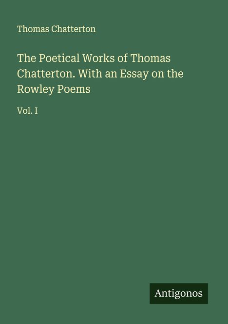 Thomas Chatterton: The Poetical Works of Thomas Chatterton. With an Essay on the Rowley Poems, Buch