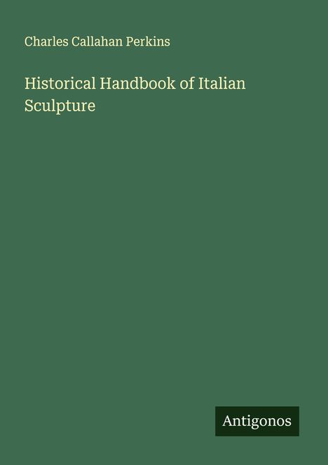 Charles Callahan Perkins: Historical Handbook of Italian Sculpture, Buch