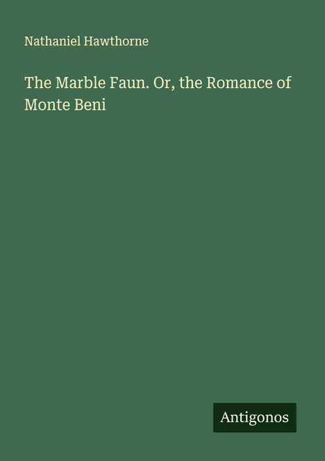 Nathaniel Hawthorne: The Marble Faun. Or, the Romance of Monte Beni, Buch