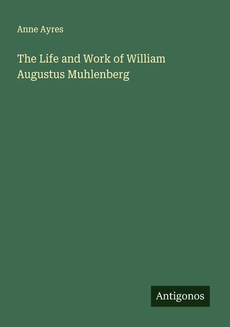 Anne Ayres: The Life and Work of William Augustus Muhlenberg, Buch