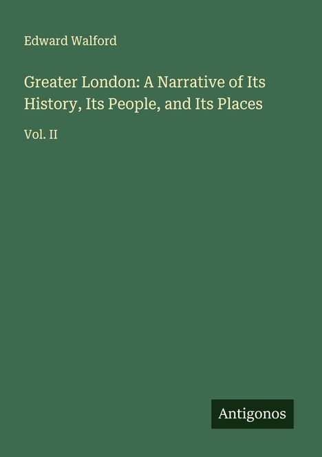 Edward Walford: Greater London: A Narrative of Its History, Its People, and Its Places, Buch