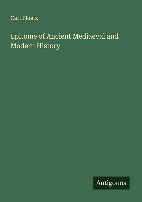 Carl Ploetz: Epitome of Ancient Mediaeval and Modern History, Buch