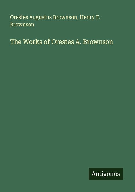 Orestes Augustus Brownson: The Works of Orestes A. Brownson, Buch