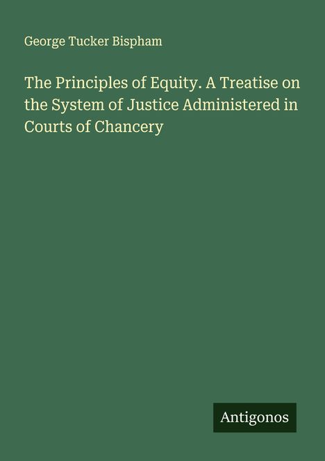 Grüner Hintergrund mit weißem Text: Titel "The Principles of Equity" und Name "George Tucker Bispham." Unten: "Antigonos."