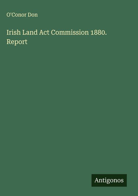 O'Conor Don: Irish Land Act Commission 1880. Report, Buch