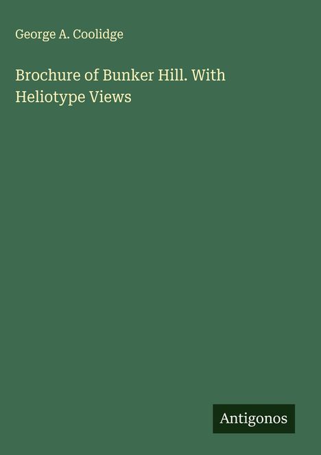 George A. Coolidge: Brochure of Bunker Hill. With Heliotype Views, Buch