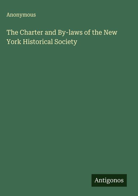 Anonymous: The Charter and By-laws of the New York Historical Society, Buch
