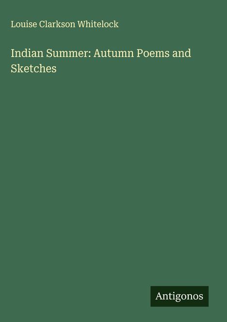 Louise Clarkson Whitelock: Indian Summer: Autumn Poems and Sketches, Buch