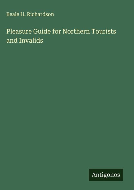Beale H. Richardson: Pleasure Guide for Northern Tourists and Invalids, Buch