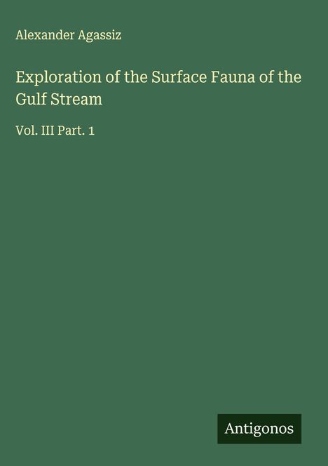 Alexander Agassiz: Exploration of the Surface Fauna of the Gulf Stream, Buch