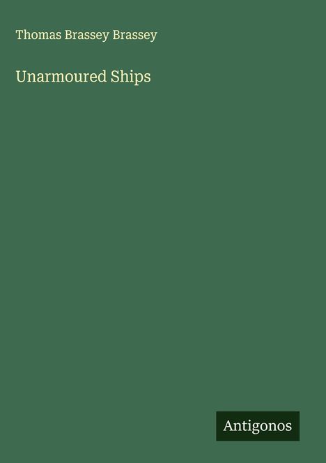 Thomas Brassey Brassey: Unarmoured Ships, Buch