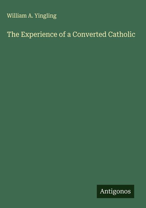 William A. Yingling: The Experience of a Converted Catholic, Buch