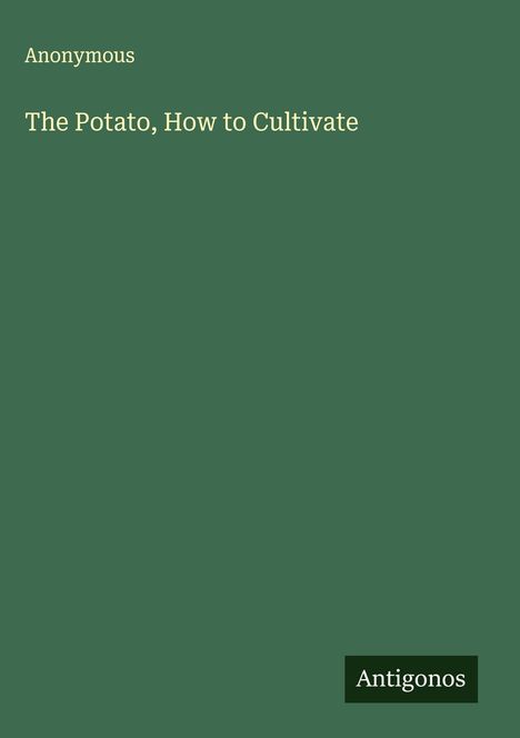 Anonymous: The Potato, How to Cultivate, Buch
