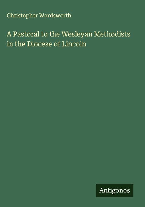 Christopher Wordsworth: A Pastoral to the Wesleyan Methodists in the Diocese of Lincoln, Buch