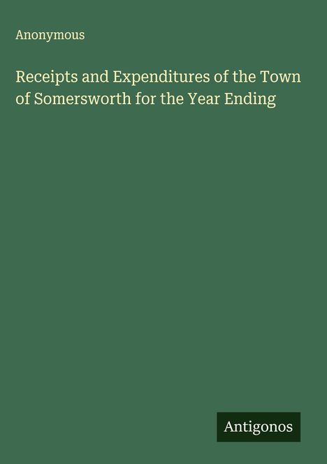 Anonymous: Receipts and Expenditures of the Town of Somersworth for the Year Ending, Buch