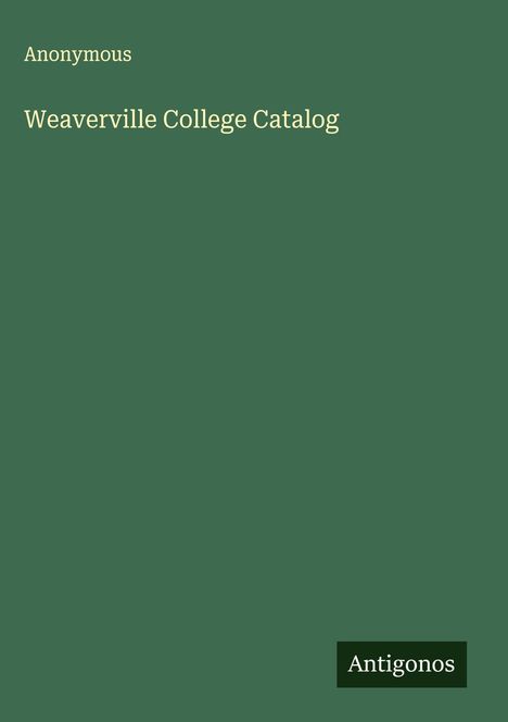 Anonymous: Weaverville College Catalog, Buch