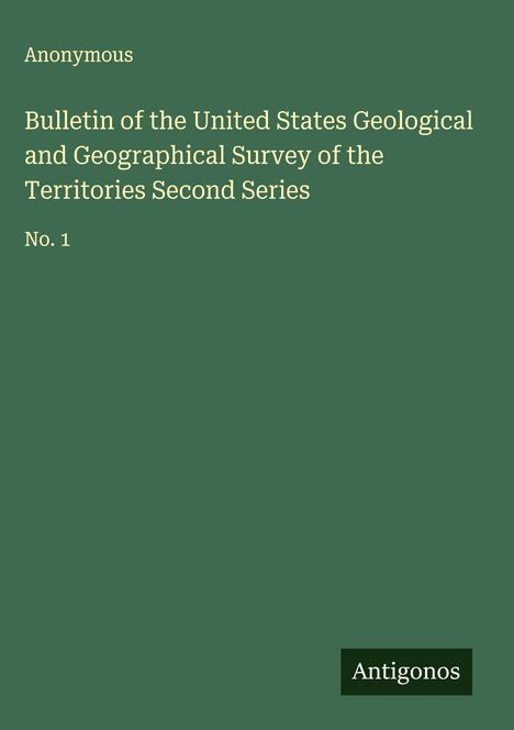 Anonymous: Bulletin of the United States Geological and Geographical Survey of the Territories Second Series, Buch