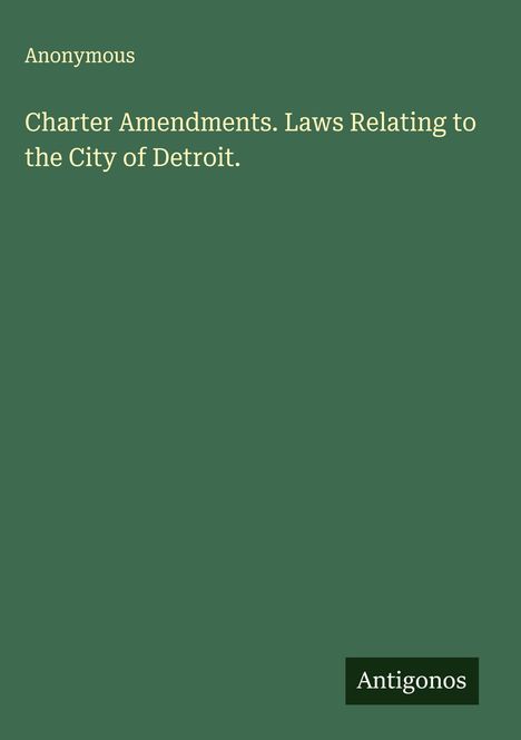 Anonymous: Charter Amendments. Laws Relating to the City of Detroit., Buch