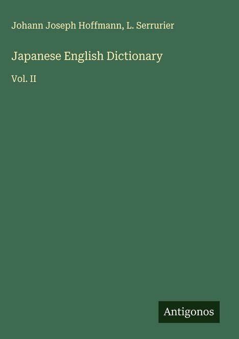 Titel: Japanese English Dictionary Vol. II. Autoren: Johann Joseph Hoffmann, L. Serrurier. Unten rechts: Antigonos.