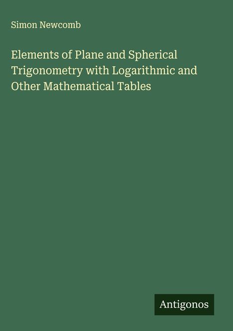 Simon Newcomb: Elements of Plane and Spherical Trigonometry with Logarithmic and Other Mathematical Tables, Buch