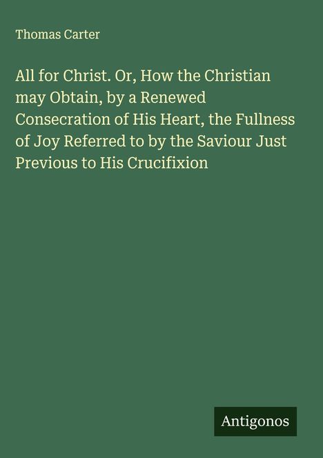 Thomas Carter. Buchtitel: "All for Christ…" Weisser Text auf grünem Hintergrund. Unten rechts: "Antigonos".
