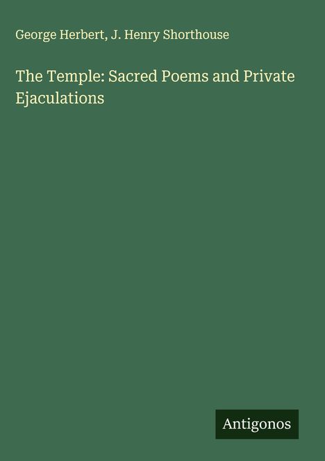 "George Herbert, J. Henry Shorthouse, The Temple: Sacred Poems and Private Ejaculations." Grüner Hintergrund, Antigonos-Logo.
