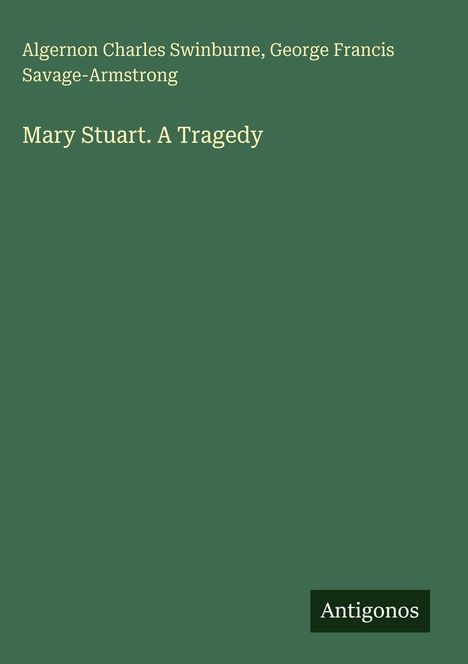 Grüner Hintergrund mit dem Text "Mary Stuart. A Tragedy" und "Antigonos" in einem schwarzen Kasten rechts unten.