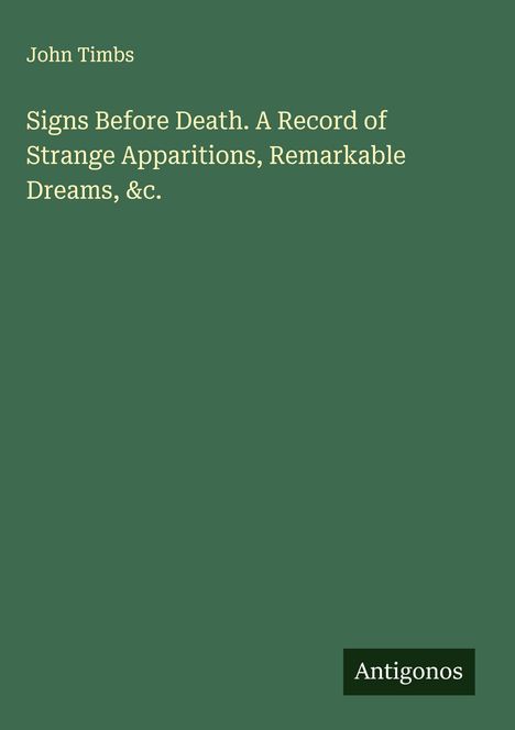 John Timbs: Signs Before Death. A Record of Strange Apparitions, Remarkable Dreams, &c., Buch