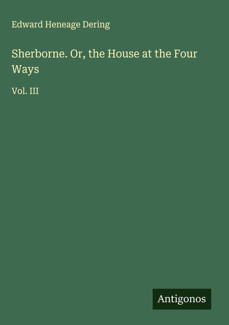 Edward Heneage Dering: Sherborne. Or, the House at the Four Ways, Buch